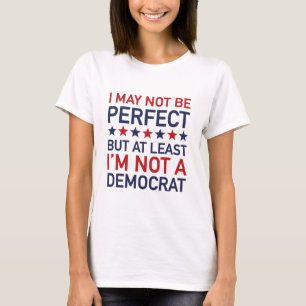 At Least I'm Not A Democrat T-Shirt