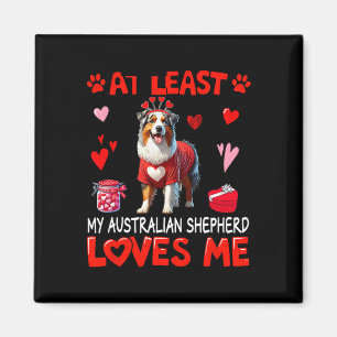 At Least My Australian Shepherd Loving Me Valentin Magnet