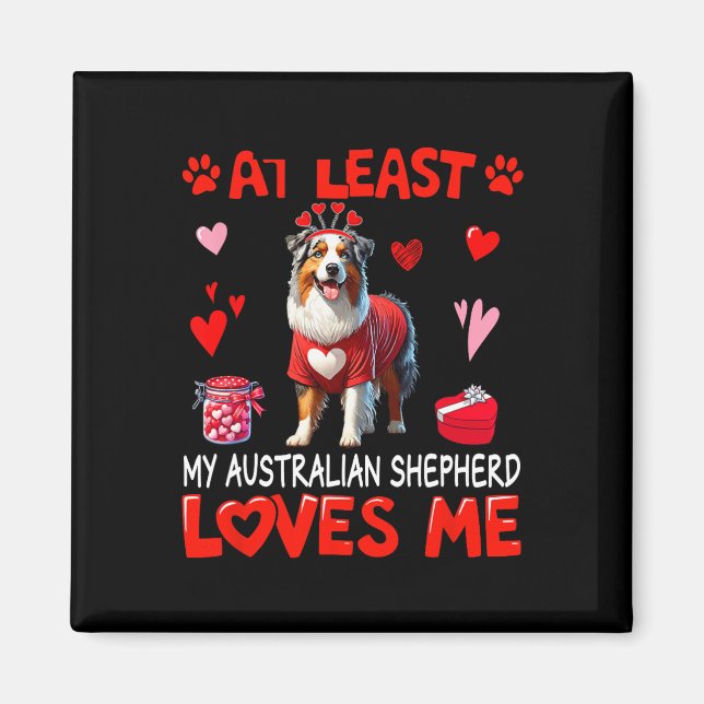 At Least My Australian Shepherd Loving Me Valentin Magnet (Front)