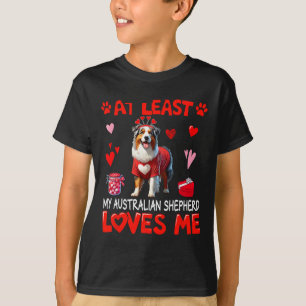 At Least My Australian Shepherd Loving Me Valentin T-Shirt