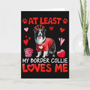 At Least My Border Collie Loving Me Valentine's Si Card
