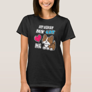 At Least My Cat Loves Me Cute Brown Kitty Cat Kitt T-Shirt