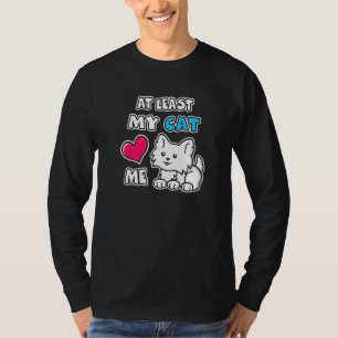 At Least My Cat Loves Me Cute White Kitty Cat Kitt T-Shirt