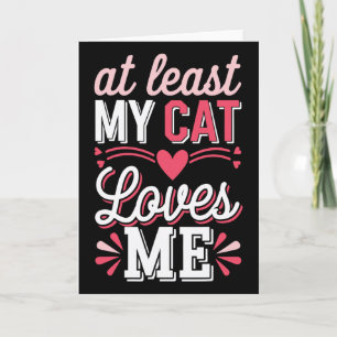 At Least My Cat Loves Me Funny Anti-valentine Sing Card