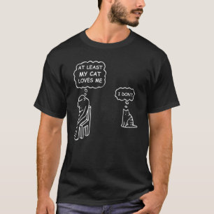 At Least My Cat Loves Me Funny Valentine's Day Cat T-Shirt