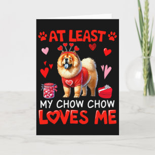 At Least My Chow Chow Loving Me Valentine's Single Card
