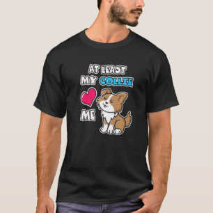 At Least My Collie Loves Me Cute Puppy Dog Heart B T-Shirt