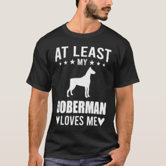 At Least My Doberman Loves Me Dog T-Shirt