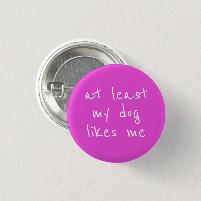 At Least My Dog Likes Me Funny Button (Front & Back)