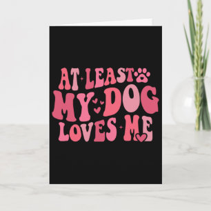 At Least My Dog Loves Me Anti Valentine Day Humor Card