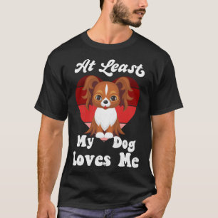 At Least My Dog Loves Me Dog Mum Dog Cute Papillo T-Shirt