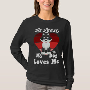 At Least My Dog Loves Me Dog Mum Dog  Husky T-Shirt