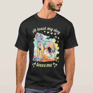 At Least My Dog Loves Me Labrador Retrievers T-Shirt