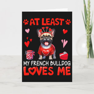 At Least My French Bulldog Loving Me Valentine's S Card
