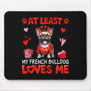 At Least My French Bulldog Loving Me Valentine's S Mouse Pad