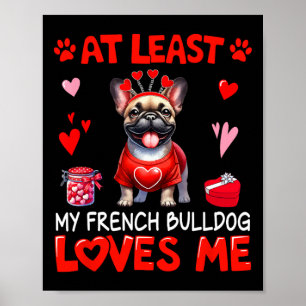 At Least My French Bulldog Loving Me Valentine's S Poster