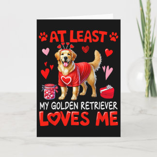 At Least My Golden Retriever Loving Me Valentine's Card