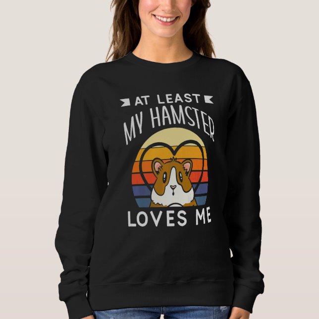 At Least My Hamster Loves Me Anti Valentine Valent Sweatshirt (Front)