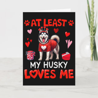At Least My Husky Loving Me Valentine's Single Own Card