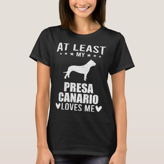At Least My Presa Canario Loves Me Dog T-Shirt (Front)
