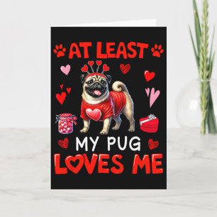 At Least My Pug Loving Me Valentine's Single Owner Card