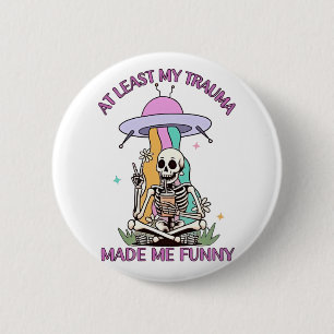 At Least My Trauma Made Me Funny 6 Cm Round Badge