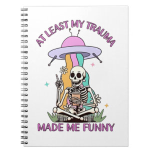 At Least My Trauma Made Me Funny  Notebook