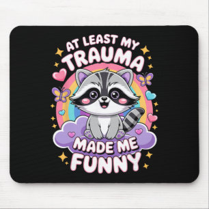 At Least My Trauma Made Me Funny Racoon Mouse Pad