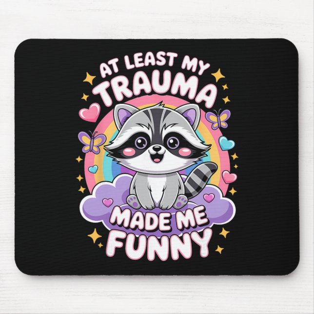 At Least My Trauma Made Me Funny Racoon  Mouse Pad (Front)
