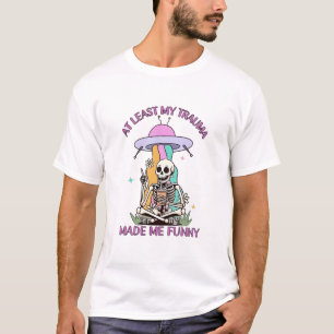 At Least My Trauma Made Me Funny T-Shirt
