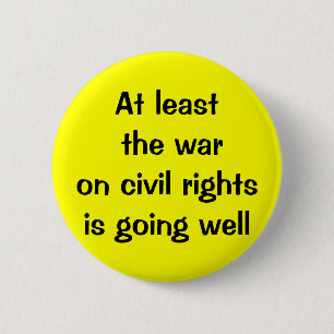 At least the war on civil rights is going well 6 cm round badge