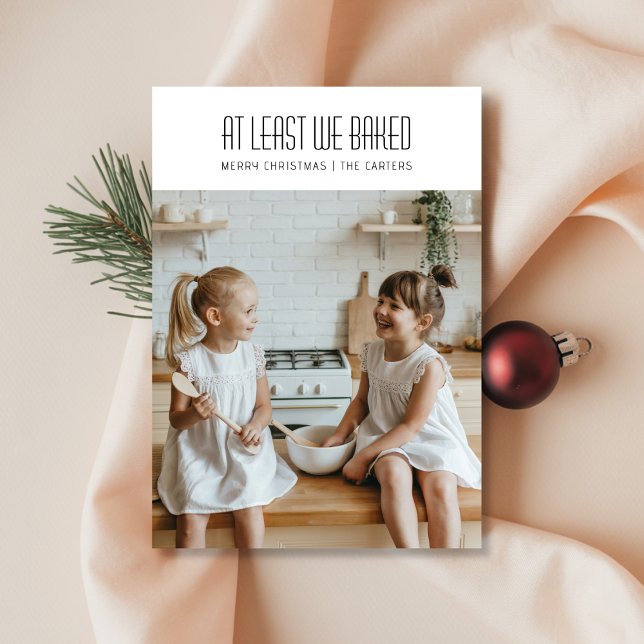 At Least We Baked Funny Christmas Photo Holiday Card (Creator Uploaded)