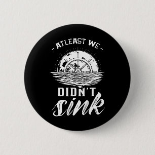 At Least We Didn't Sink Captain Ship Skipper Boat 6 Cm Round Badge