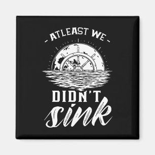 At Least We Didn't Sink Captain Ship Skipper Boat  Magnet