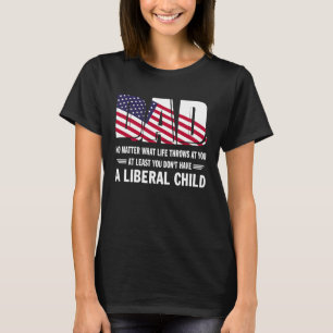 At Least You Don't Have a Liberal Child American F T-Shirt