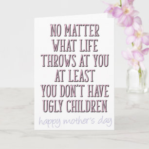At Least You Don't Have Ugly Children Mother's Day Card