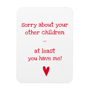 At least you have me! - Funny Quote Father's Day Magnet