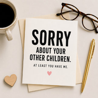 At least you have me! Funny Quote Mother's Day Card