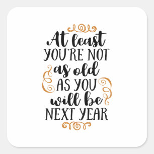 at least you're not as old square sticker