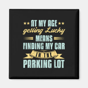 At My Age Getting Lucky Finding Car Funny Senior R Magnet