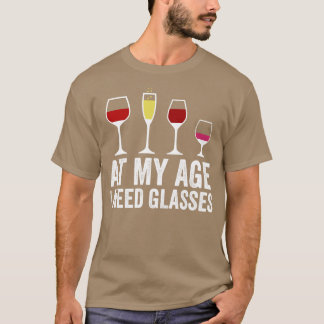 At My Age I Need Glasses 1 T-Shirt