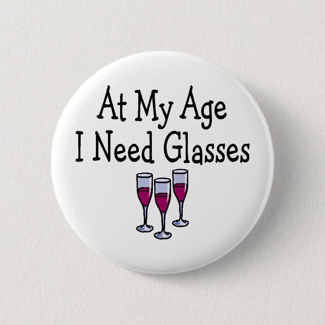 At My Age I Need Glasses 6 Cm Round Badge (Front)