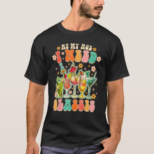 At My Age I Need Glasses Cocktail Wine Drinking T-Shirt