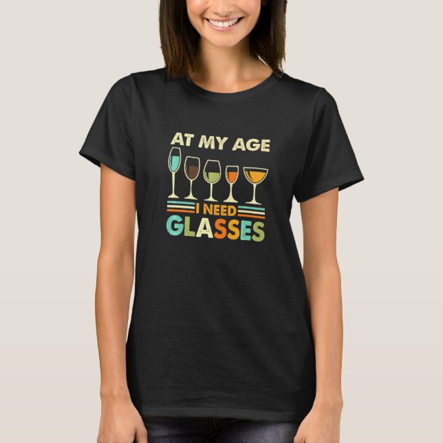 At My Age I Need Glasses Drinking T-Shirt (Front)