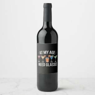 At My Age I Need Glasses Funny Wine Alcool Label