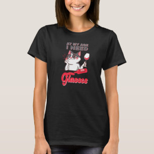 At my age I need Glasses joke cute cat alcohol   T-Shirt