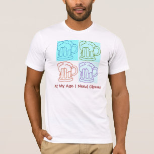 At My Age I need Glasses T-Shirt