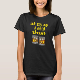 At My Age I Need Glasses  Whisky Drinker Party T-Shirt