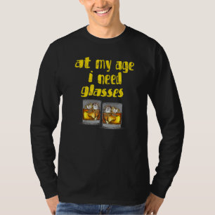 At My Age I Need Glasses  Whisky Drinker Party T-Shirt