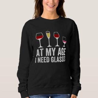 At My Age I Need Glasses Wine Cocktail Drinking Sweatshirt